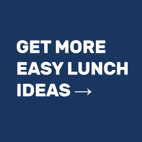 Get More Easy Lunch Ideas
