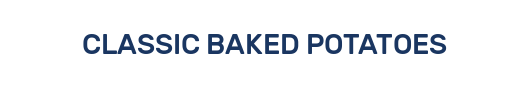 CLASSIC BAKED POTATOES