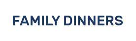 FAMILY DINNERS