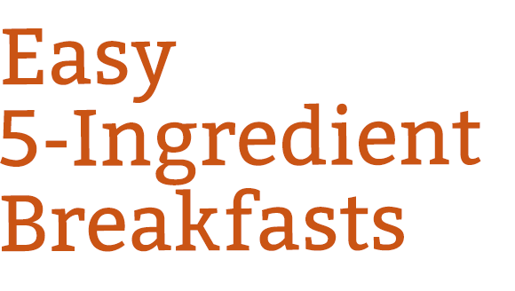 Easy 5-Ingredient Breakfasts