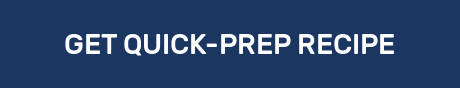 GET QUICK-PREP RECIPE