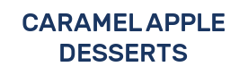 CARAMEL  APPLE DESSERTS