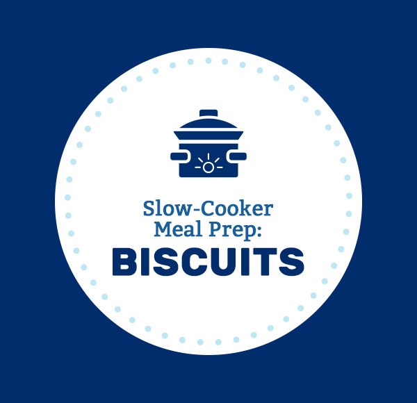 Slow-Cooker Meal Prep: Biscuits