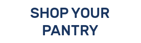 SHOP YOUR PANTRY