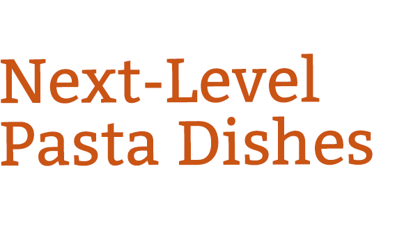 Next-Level Pasta Dishes