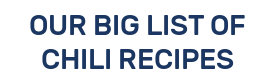 OUR BIG LIST OF CHILI RECIPES