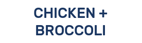 CHICKEN + BROCCOLI