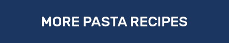 MORE PASTA RECIPES