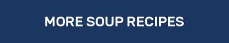 MORE SOUP RECIPES
