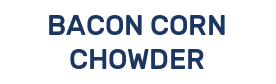 BACON CORN CHOWDER