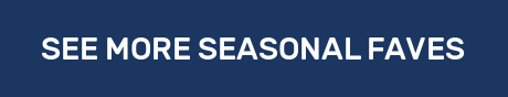 SEE MORE SEASONAL FAVES