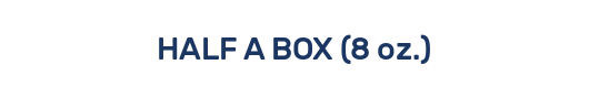 HALF A BOX (8 oz.)