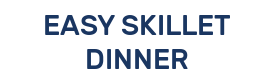 EASY SKILLET DINNER