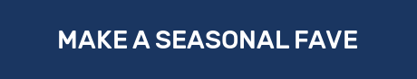 MAKE A SEASONAL FAVE