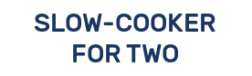 SLOW-COOKER FOR TWO
