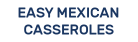 EASY MEXICAN CASSEROLES