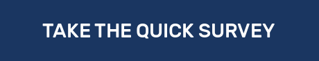 TAKE THE QUICK SURVEY