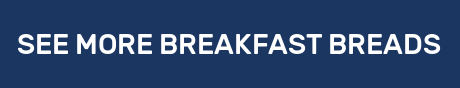 SEE MORE BREAKFAST BREADS