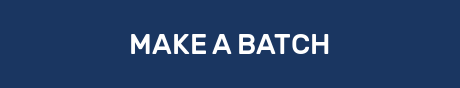 MAKE A BATCH