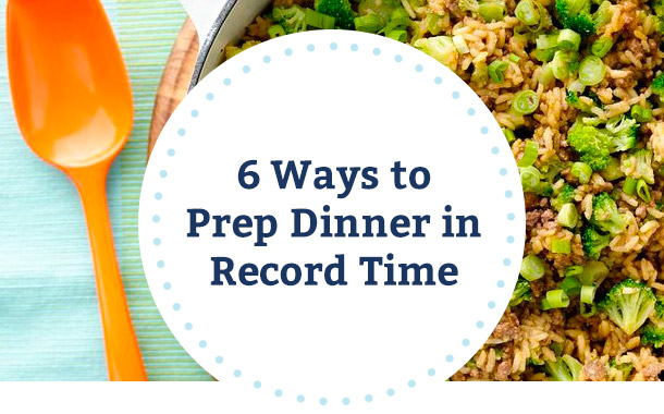 6 Ways to Prep Dinner in Record Time