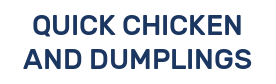 QUICK CHICKEN AND DUMPLINGS