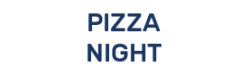 PIZZA NIGHT
