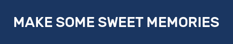 MAKE SOME SWEET MEMORIES