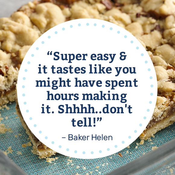 Super easy & it tastes like you might have spent hours making it. Shhhh..don't tell! -Baker Helen