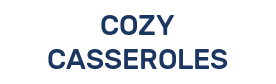 COZY CASSEROLES