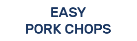 EASY PORK CHOPS