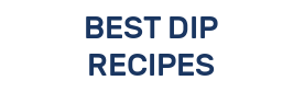 BEST DIP RECIPES