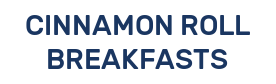 CINNAMON ROLL BREAKFASTS