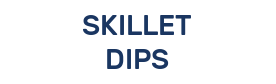 SKILLET DIPS
