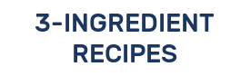 3-INGREDIENT RECIPES