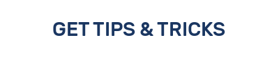 GET TIPS & TRICKS
