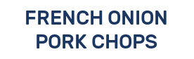 FRENCH ONION PORK CHOPS