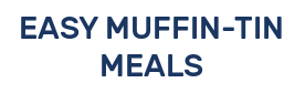 EASY MUFFIN-TIN MEALS
