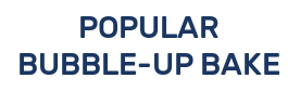 POPULAR BUBBLE-UP BAKE