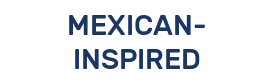MEXICAN- INSPIRED