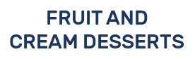 FRUIT AND CREAM DESSERTS
