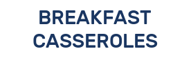 BREAKFAST CASSEROLES