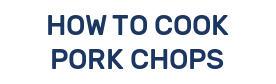 HOW TO COOK PORK CHOPS