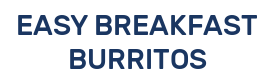 EASY BREAKFAST BURRITOS
