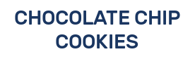 CHOCOLATE CHIP COOKIES