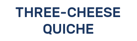 THREE-CHEESE QUICHE