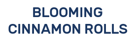 BLOOMING CINNAMON ROLLS