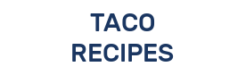 TACO RECIPES