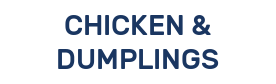 CHICKEN & DUMPLINGS
