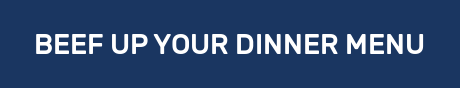 BEEF UP YOUR DINNER MENU