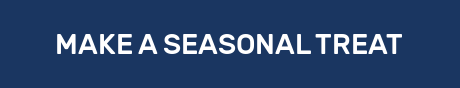 MAKE A SEASONAL TREAT
